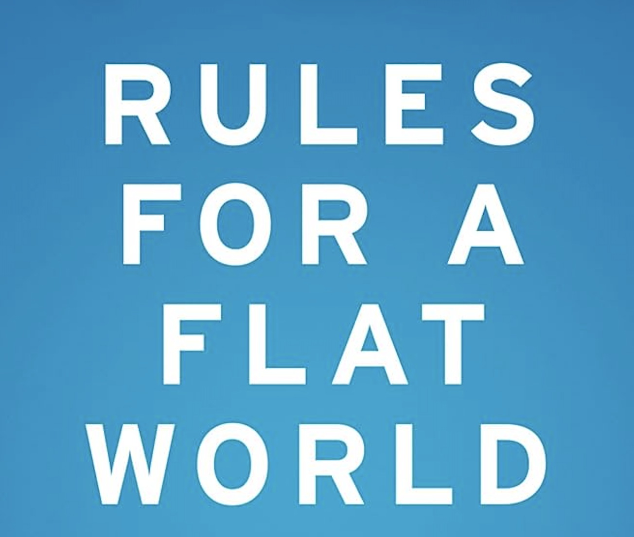 Rules for a Flat World